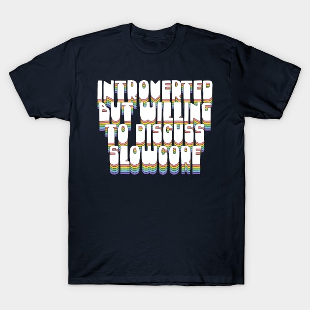 Introverted, But Willing To Discuss Slowcore T-Shirt by DankFutura